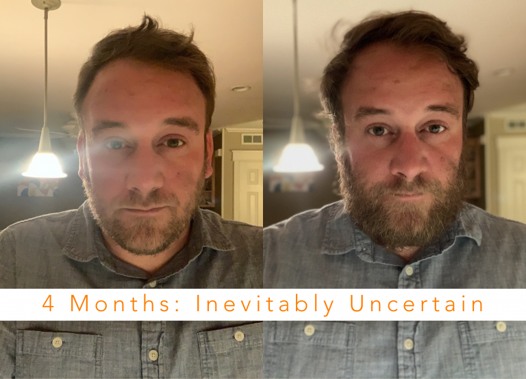 4 Months: Inevitably Uncertain